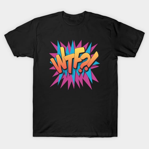 What The Fuck?! - Pop Art, Comic Book Style, Cartoon Text T-Shirt by Brartzy